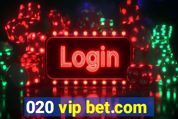 020 vip bet.com